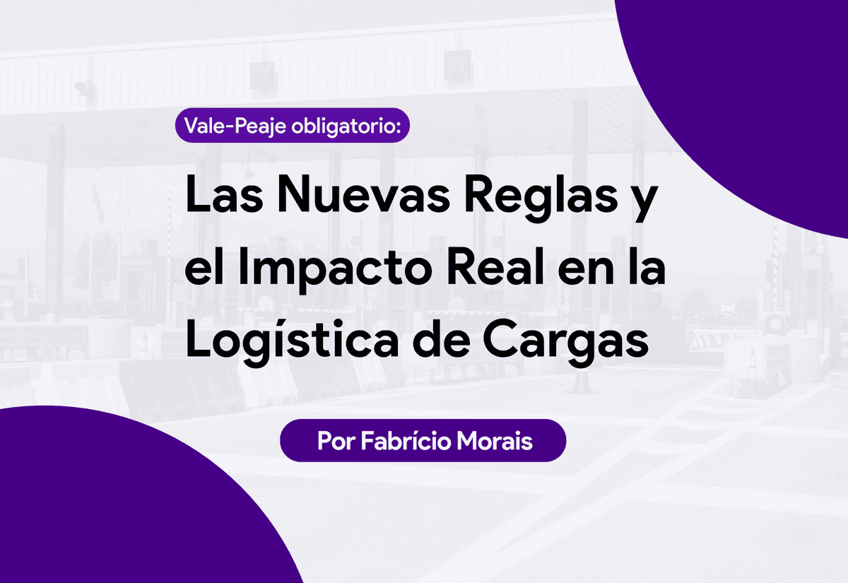 Vale-Peaje Obligatorio: Las Nuevas Reglas y el Impacto Real en la Logística de Cargas